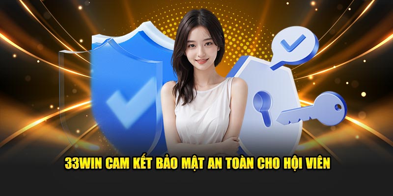 33Win cam kết bảo mật an toàn cho hội viên
