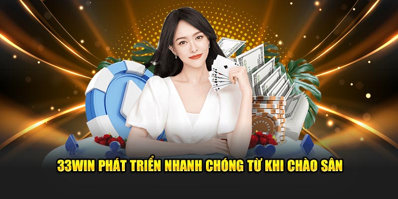 33Win phát triển nhanh chóng từ khi chào sân