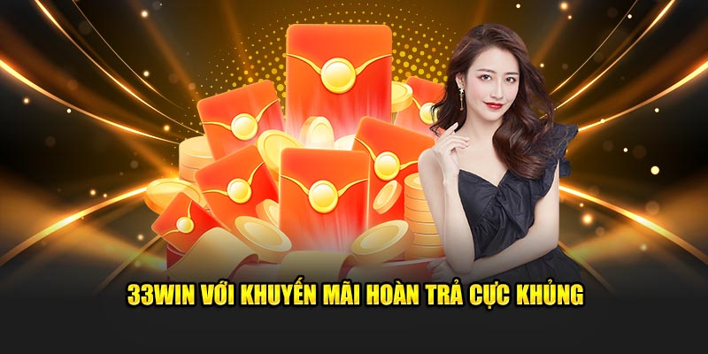 33Win với khuyến mãi hoàn trả cực khủng