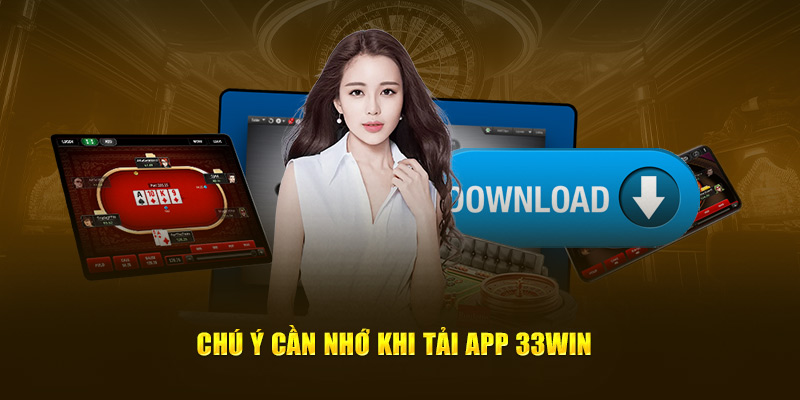 Chú ý cần nhớ khi tải app 33WIN