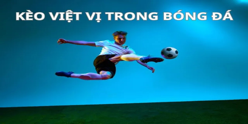 Điểm nhanh các kiểu chơi kèo việt vị 33WIN hấp dẫn