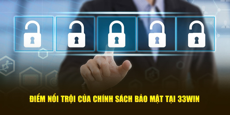 Điểm nổi trội của chính sách bảo mật tại 33WIN