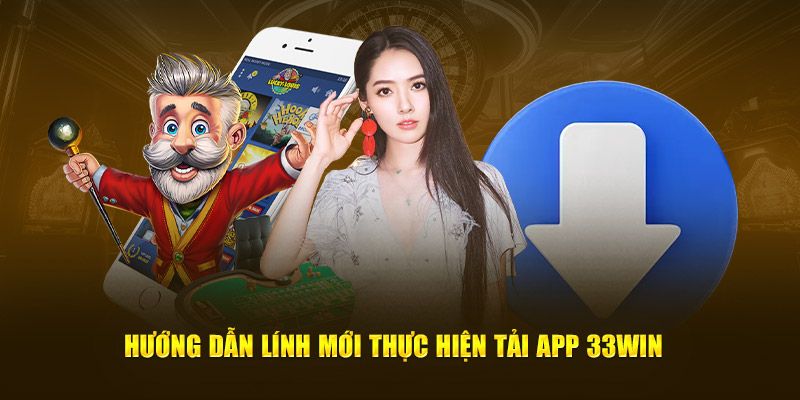 Hướng dẫn lính mới thực hiện tải app 33WIN