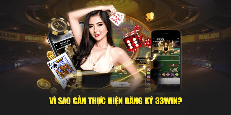 Lý do cần đăng ký 33win