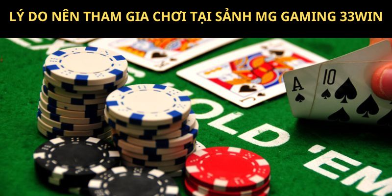 Lý do nên tham gia MG Gaming 33WIN