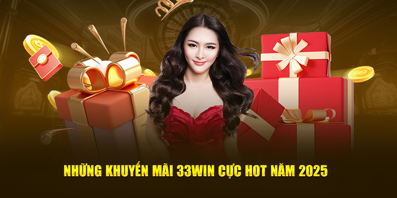Những khuyến mãi 33WIN cực hot năm 2025