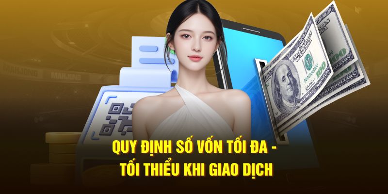 Quy định số vốn tối đa - tối thiểu khi giao dịch rút tiền 33WIN