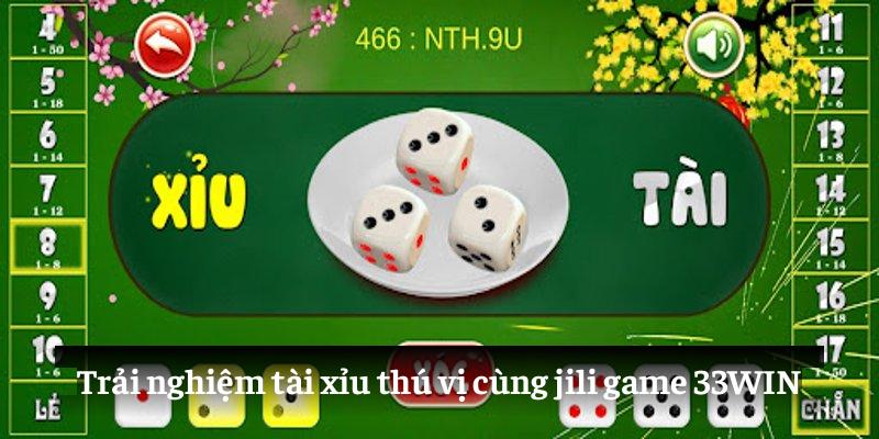 Trải nghiệm tài xỉu thú vị cùng Jili game 33WIN